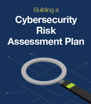 Building A Cybersecurity Risk Assessment Plan [White Paper]