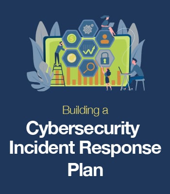 Building a Cybersecurity Incident Response Plan [White Paper]